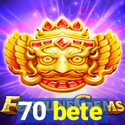 70 bete